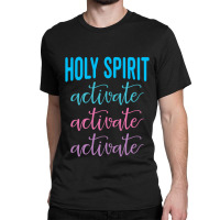 Holy Spirit Activate Christian Religious Jesus Xma Classic T-shirt | Artistshot