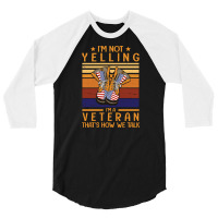 I'm Not Yelling I'm A Veteran That's How We Talk H 3/4 Sleeve Shirt | Artistshot