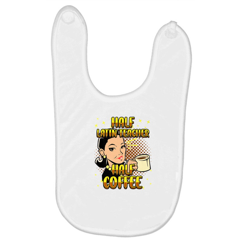 Half Coffee Latin Teacher Inspirational Quotes For Baby Bibs by burisiuliq2 | Artistshot