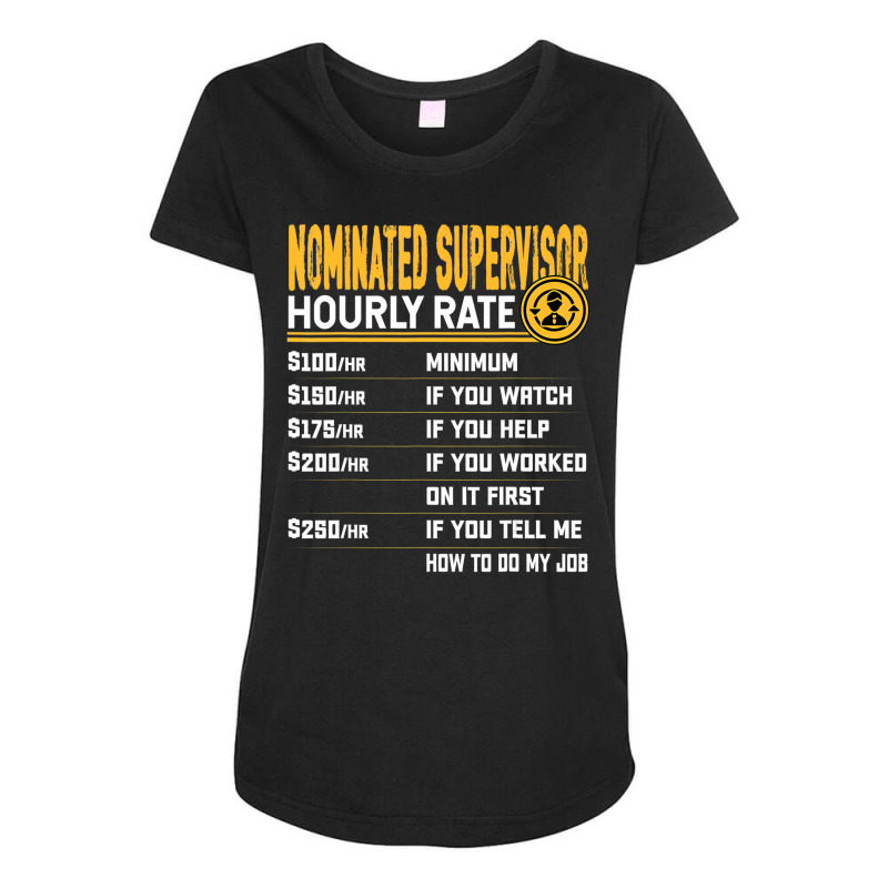 Funny Nominated Supervisor Hourly Rate T Shirt Maternity Scoop Neck T-shirt by wafaha | Artistshot