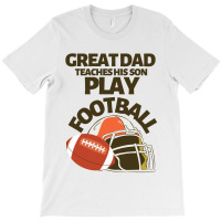 Great Dad Teaches His Son Play Football T-shirt | Artistshot