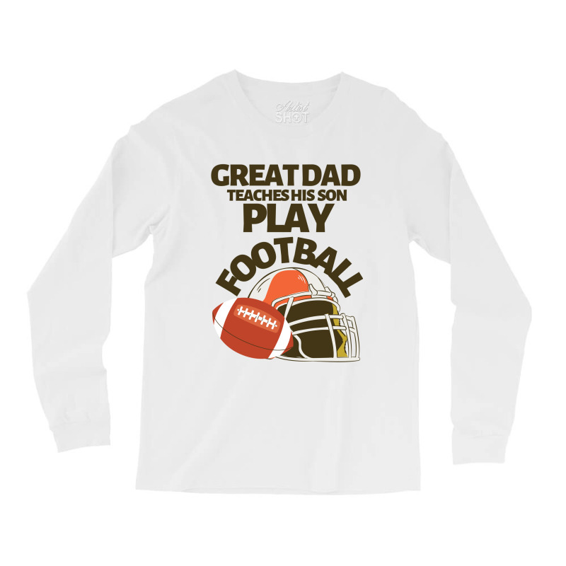 Great Dad Teaches His Son Play Football Long Sleeve Shirts | Artistshot