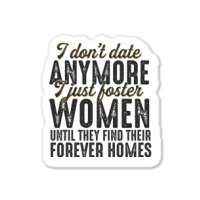 I Don't Date Anymore I Just Foster Women Until They Find Their Forever Sticker | Artistshot