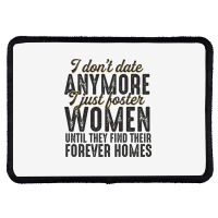 I Don't Date Anymore I Just Foster Women Until They Find Their Forever Rectangle Patch | Artistshot