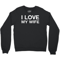 I Love My Hot Wife Crewneck Sweatshirt | Artistshot