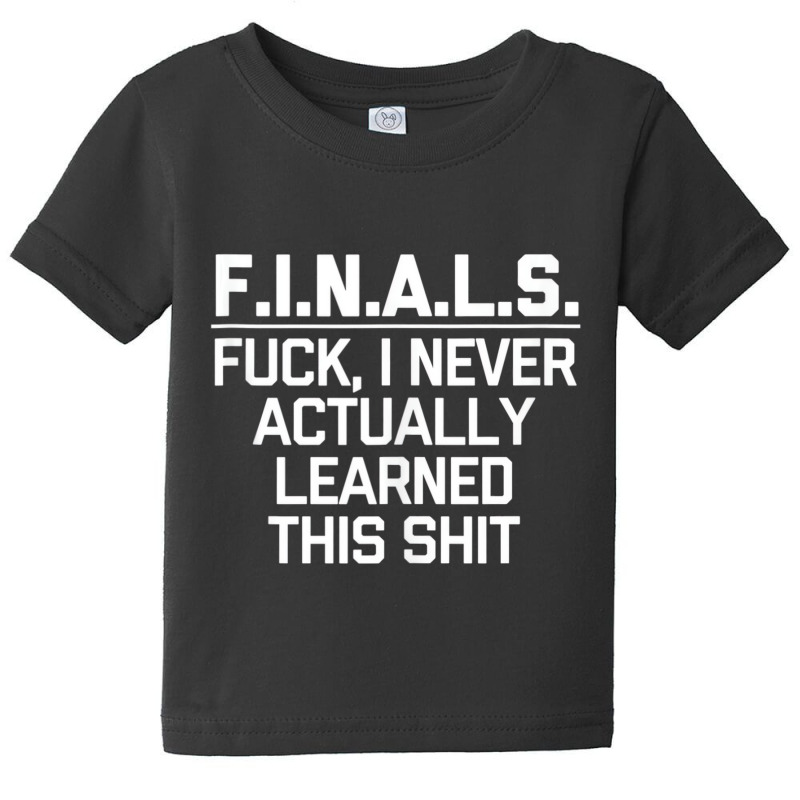 Finals (fuck, I Never Actually Learned This Shit) Baby Tee by bonne | Artistshot