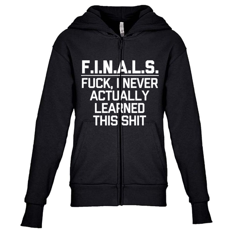 Finals (fuck, I Never Actually Learned This Shit) Youth Zipper Hoodie by bonne | Artistshot