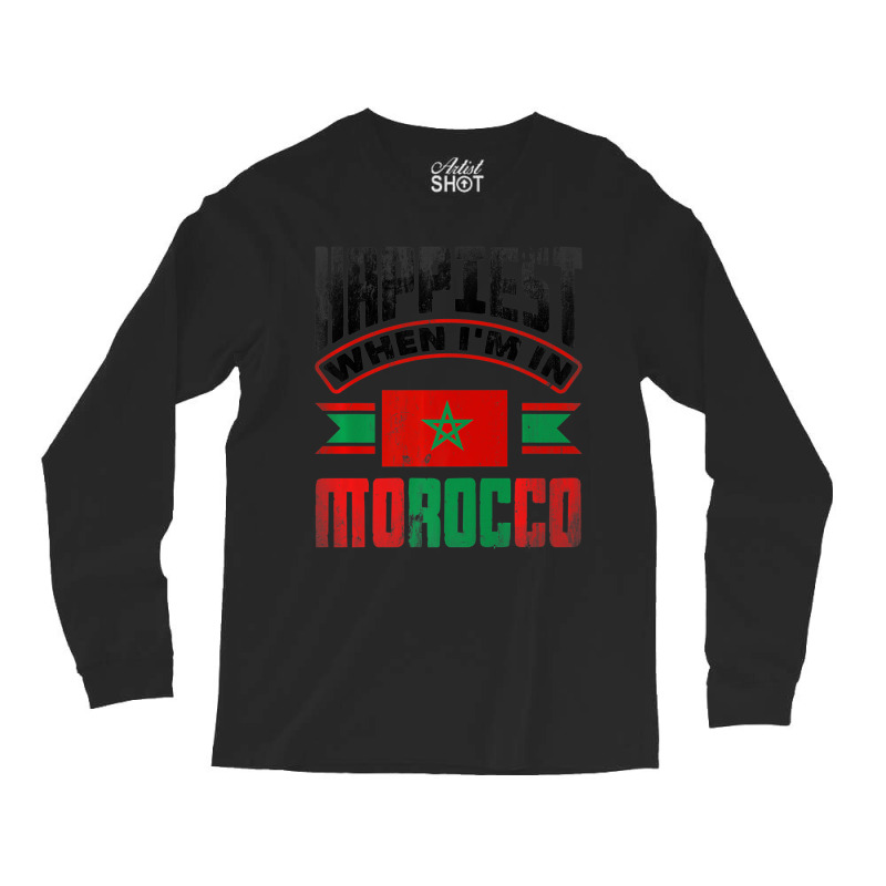 Morocco Moroccan Morocco Flag Happiest When Im In Long Sleeve Shirts | Artistshot