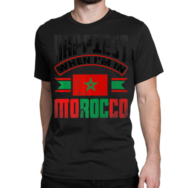 Morocco Moroccan Morocco Flag Happiest When Im In Classic T-shirt | Artistshot