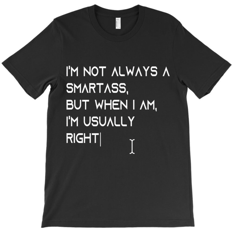 I'm Not Always A Smartass, But When I Am, I'm Usua T-shirt | Artistshot