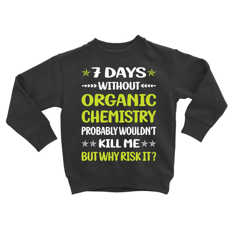 Trending Funny 7 Days Without Organic Chemistry Toddler Sweatshirt by lethithu856 | Artistshot