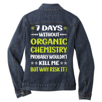 Trending Funny 7 Days Without Organic Chemistry Ladies Denim Jacket | Artistshot