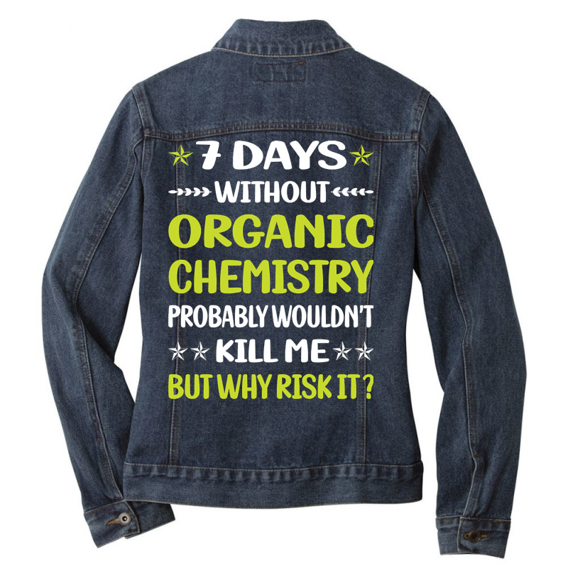 Trending Funny 7 Days Without Organic Chemistry Ladies Denim Jacket by lethithu856 | Artistshot