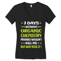 Trending Funny 7 Days Without Organic Chemistry Women's V-neck T-shirt | Artistshot