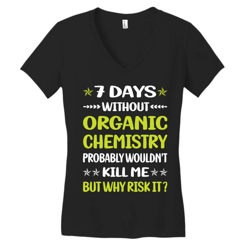 Trending Funny 7 Days Without Organic Chemistry Women's V-Neck T-Shirt by lethithu856 | Artistshot