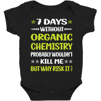 Trending Funny 7 Days Without Organic Chemistry Baby Bodysuit | Artistshot