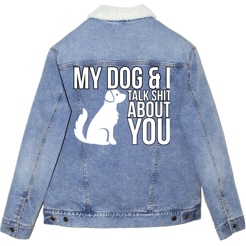 My Dog And I Talk Shit About You  Dog Girl Sexy An Unisex Sherpa-lined Denim Jacket | Artistshot