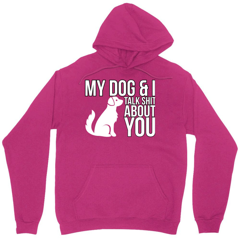 My Dog And I Talk Shit About You  Dog Girl Sexy An Unisex Hoodie | Artistshot