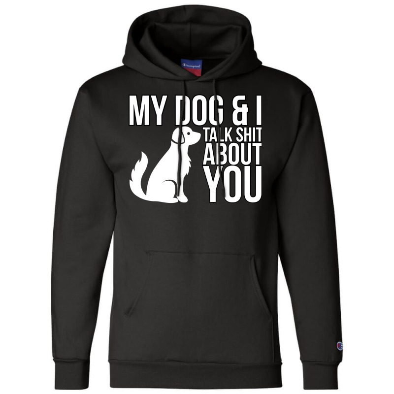 My Dog And I Talk Shit About You  Dog Girl Sexy An Champion Hoodie | Artistshot