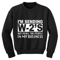 I'm Sending W2's Out To Everybody In My Business F Youth Sweatshirt | Artistshot