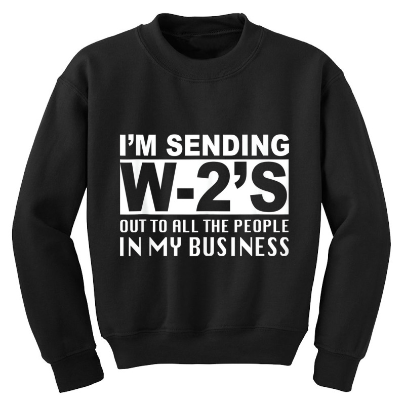 I'm Sending W2's Out To Everybody In My Business F Youth Sweatshirt by ravand | Artistshot