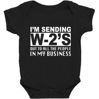 I'm Sending W2's Out To Everybody In My Business F Baby Bodysuit | Artistshot