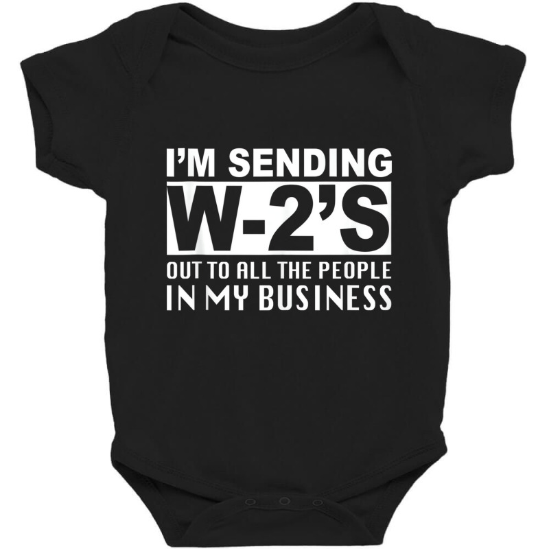 I'm Sending W2's Out To Everybody In My Business F Baby Bodysuit by ravand | Artistshot