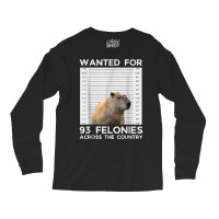 Capybara Mugshot Wanted For 93 Felonies Across The Long Sleeve Shirts | Artistshot