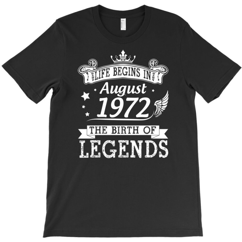 Life Begins In August 1972 The Birth Of Legends 48 T-shirt | Artistshot