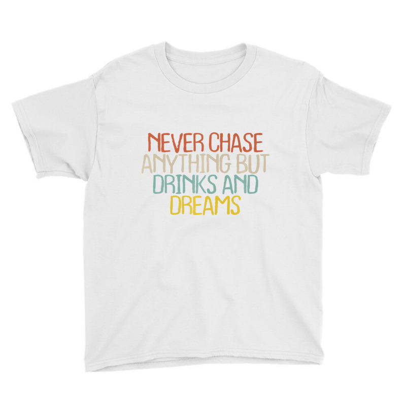 Old Text Shirt Vintage T Shirt Never Chase Anythin Youth Tee by galloywa | Artistshot