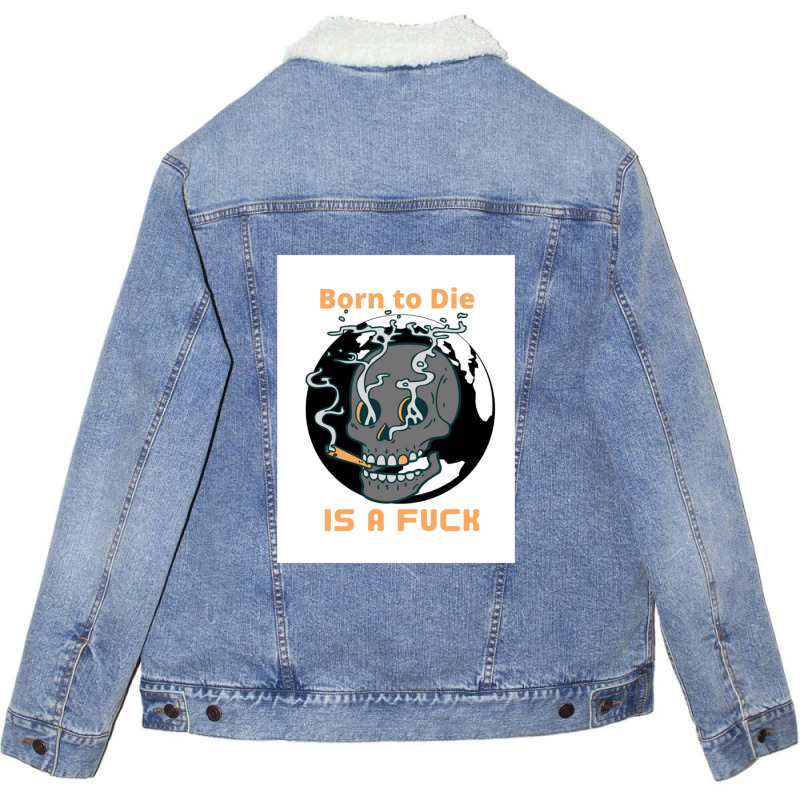 Born To Die, World Unisex Sherpa-Lined Denim Jacket by adarandella | Artistshot