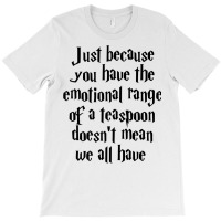 The Emotional Range Of A Teaspoon 18 T-shirt | Artistshot