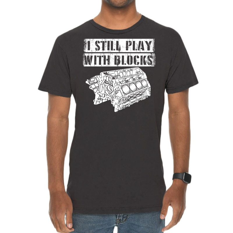 I Still Play With Blocks Funny Mechanic Pun Saying Engine Block Part G Vintage T-Shirt by AsopArt | Artistshot