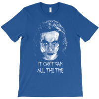 Eric Draven It Can't Rain All The Time 4 T-shirt | Artistshot