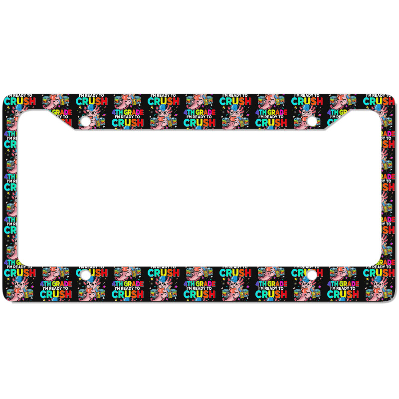 First Day Im Ready To Crush 4th Grade Axolotl License Plate Frame By ...