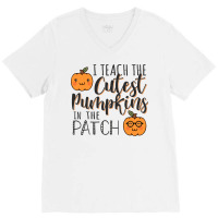 I Teach The Cutest Pumpkins In The Patch Funny Halloween Teacher Costu V-neck Tee | Artistshot