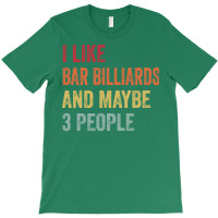 I Like Bar Billiards & Maybe 3 People Bar Billiard T-shirt | Artistshot