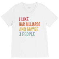 I Like Bar Billiards & Maybe 3 People Bar Billiard V-neck Tee | Artistshot