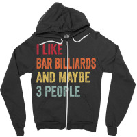 I Like Bar Billiards & Maybe 3 People Bar Billiard Zipper Hoodie | Artistshot