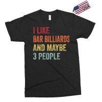 I Like Bar Billiards & Maybe 3 People Bar Billiard Exclusive T-shirt | Artistshot