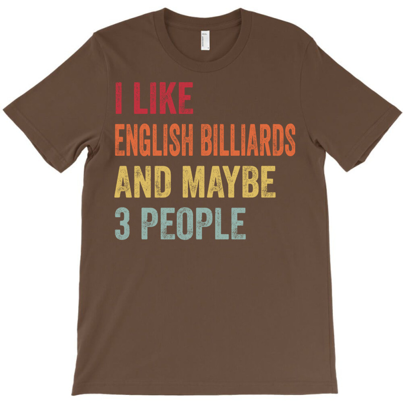 I Like English Billiards & Maybe 3 People English T-shirt | Artistshot