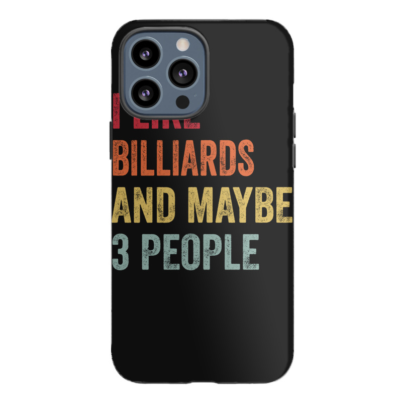 I Like Billiards & Maybe 3 People Billiards Lovers Iphone 13 Pro Max Case | Artistshot