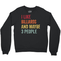 I Like Billiards & Maybe 3 People Billiards Lovers Crewneck Sweatshirt | Artistshot