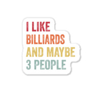 I Like Billiards & Maybe 3 People Billiards Lovers Sticker | Artistshot