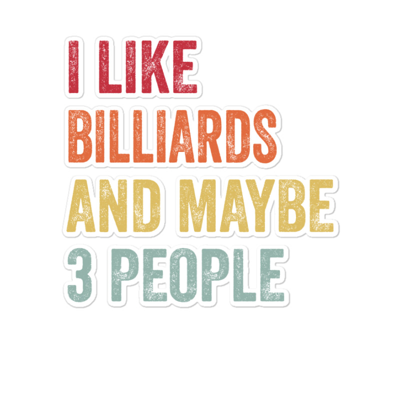 I Like Billiards & Maybe 3 People Billiards Lovers Sticker | Artistshot