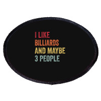 I Like Billiards & Maybe 3 People Billiards Lovers Oval Patch | Artistshot