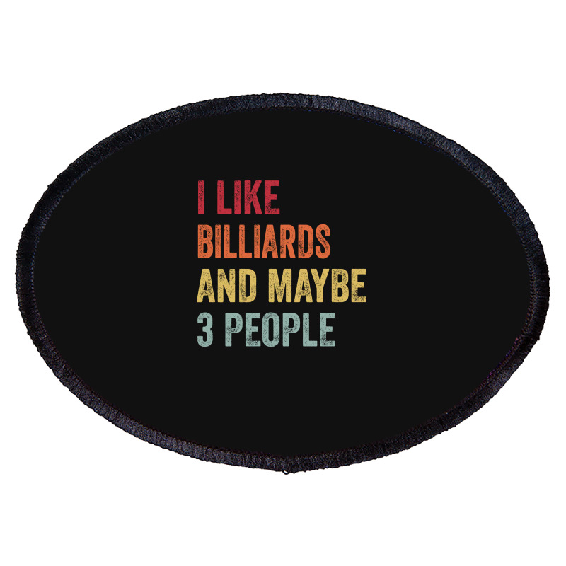 I Like Billiards & Maybe 3 People Billiards Lovers Oval Patch | Artistshot