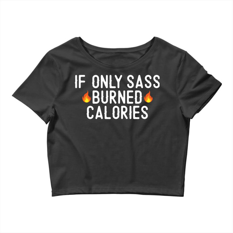 If Only Sass Burned Calories Funny Workout Running Quote Gift Crop Top by AsopArt | Artistshot