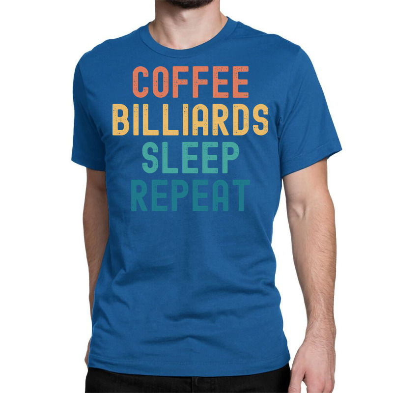 Coffee Billiards Sleep Repeat   Funny Billiards & Classic T-shirt | Artistshot