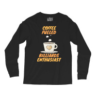 Coffee Fueled Billiards Enthusiast Long Sleeve Shirts | Artistshot